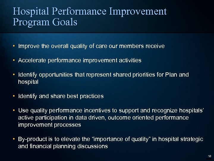 Hospital Performance Improvement Program Goals • Improve the overall quality of care our members