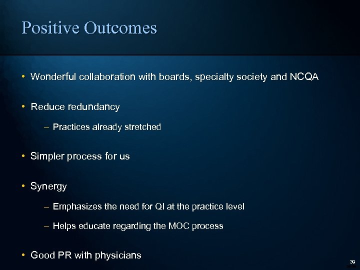 Positive Outcomes • Wonderful collaboration with boards, specialty society and NCQA • Reduce redundancy
