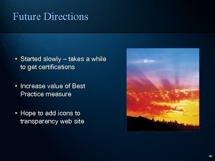 Future Directions • Started slowly – takes a while to get certifications • Increase