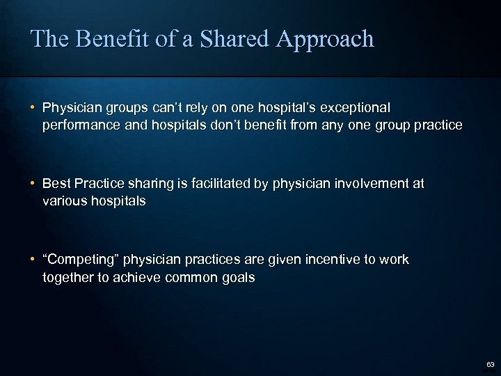 The Benefit of a Shared Approach • Physician groups can’t rely on one hospital’s