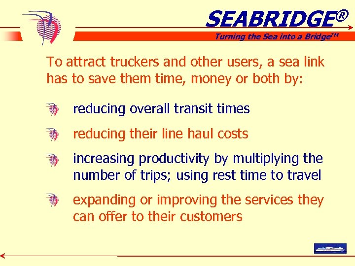 SEABRIDGE® Turning the Sea into a Bridge. TM To attract truckers and other users,