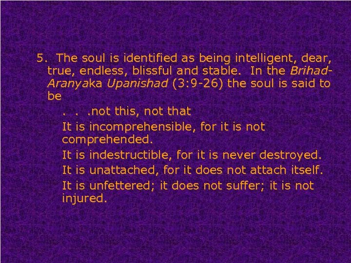 5. The soul is identified as being intelligent, dear, true, endless, blissful and stable.