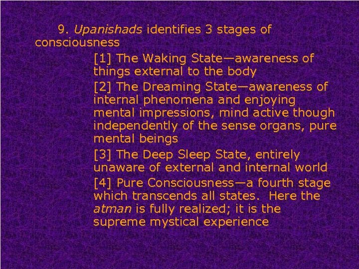 9. Upanishads identifies 3 stages of consciousness [1] The Waking State—awareness of things external