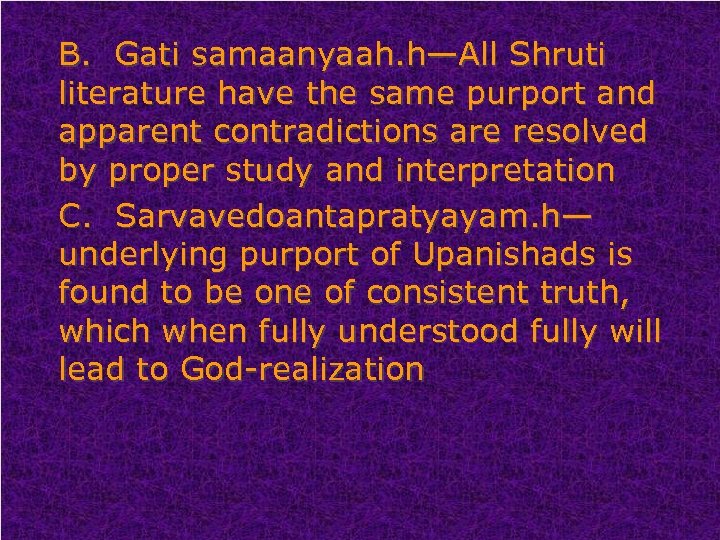 B. Gati samaanyaah. h—All Shruti literature have the same purport and apparent contradictions are