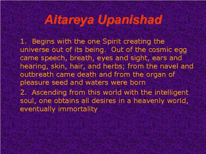 Aitareya Upanishad 1. Begins with the one Spirit creating the universe out of its