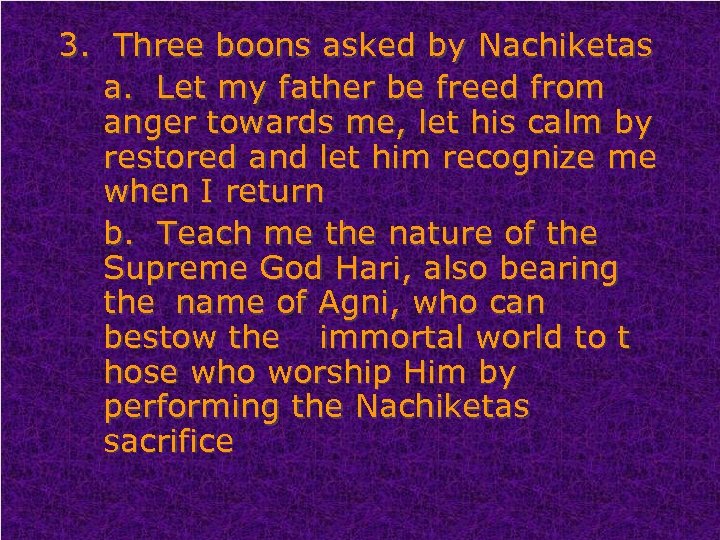 3. Three boons asked by Nachiketas a. Let my father be freed from anger