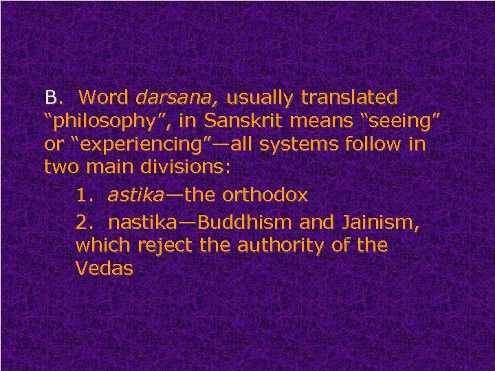 B. Word darsana, usually translated “philosophy”, in Sanskrit means “seeing” or “experiencing”—all systems follow