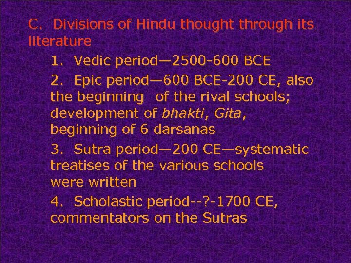 C. Divisions of Hindu thought through its literature 1. Vedic period— 2500 -600 BCE