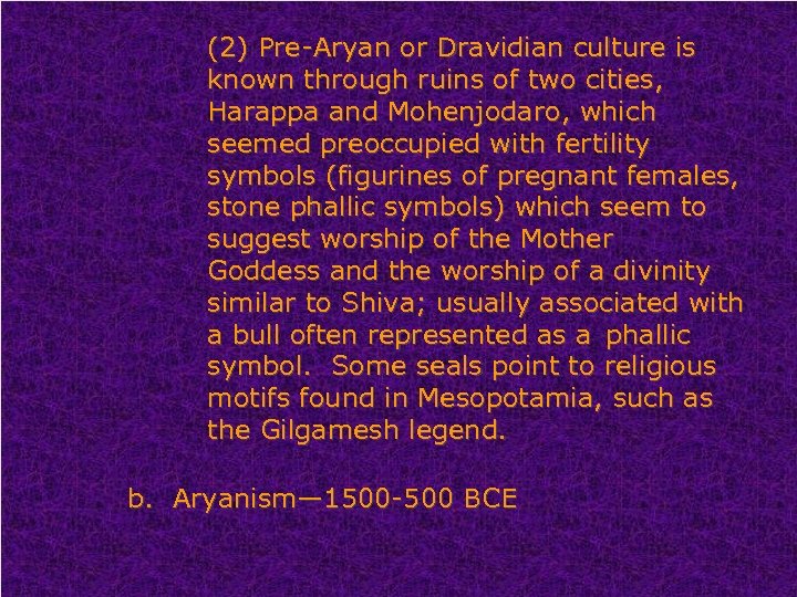 (2) Pre-Aryan or Dravidian culture is known through ruins of two cities, Harappa and