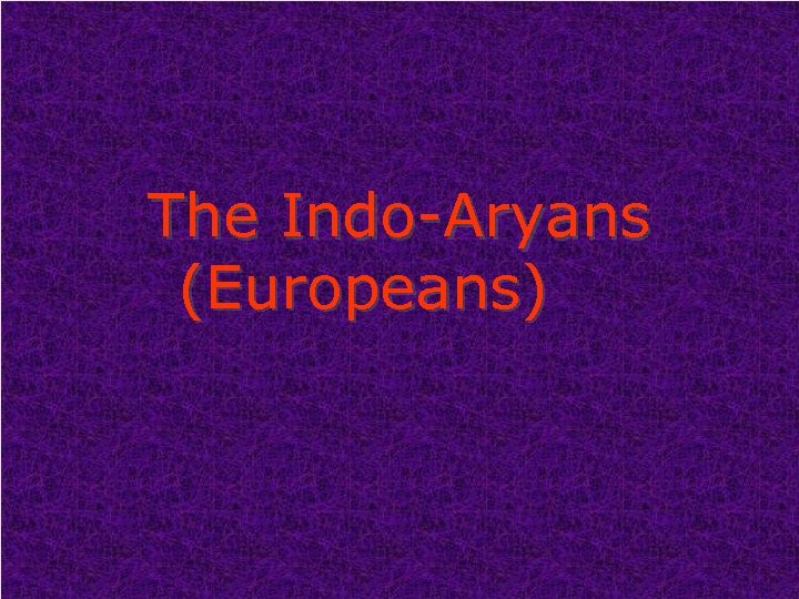 The Indo-Aryans (Europeans) 