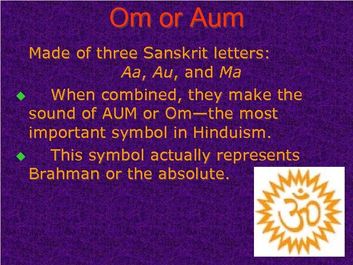Om or Aum Made of three Sanskrit letters: Aa, Au, and Ma u When