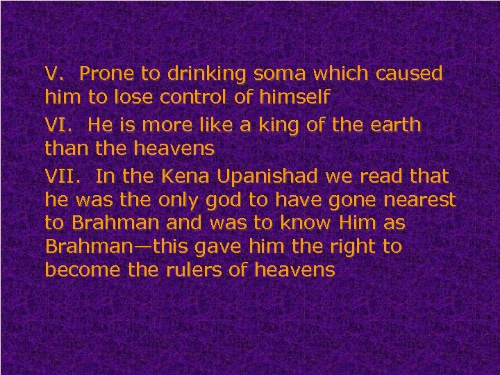 V. Prone to drinking soma which caused him to lose control of himself VI.
