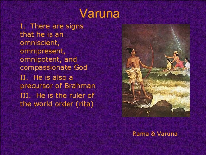 Varuna I. There are signs that he is an omniscient, omnipresent, omnipotent, and compassionate