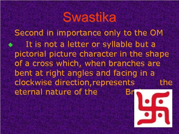 Swastika Second in importance only to the OM u It is not a letter