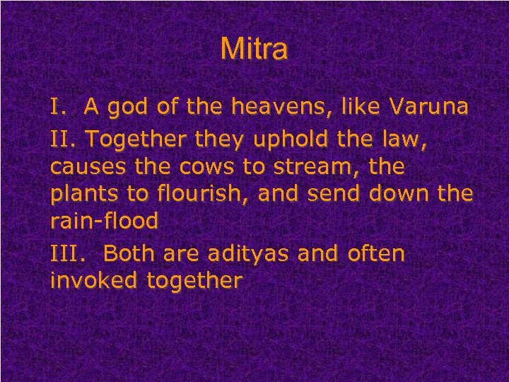 Mitra I. A god of the heavens, like Varuna II. Together they uphold the