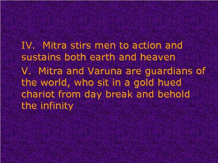 IV. Mitra stirs men to action and sustains both earth and heaven V. Mitra