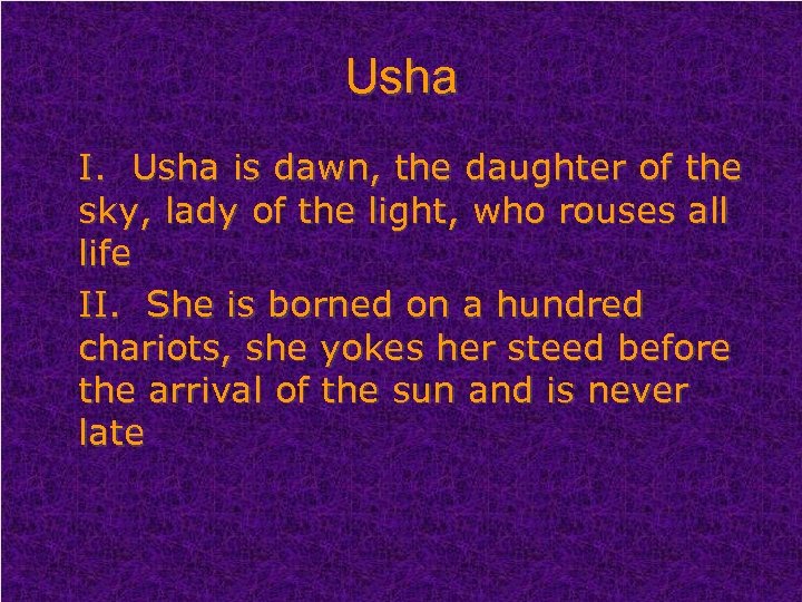 Usha I. Usha is dawn, the daughter of the sky, lady of the light,