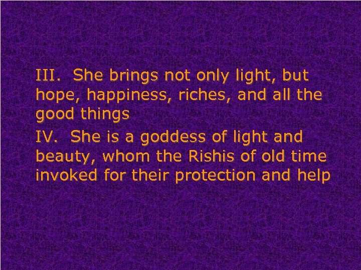 III. She brings not only light, but hope, happiness, riches, and all the good