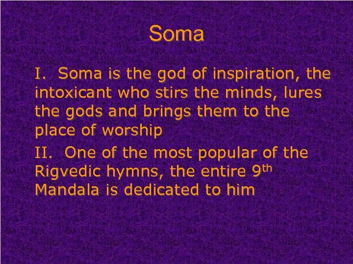 Soma I. Soma is the god of inspiration, the intoxicant who stirs the minds,