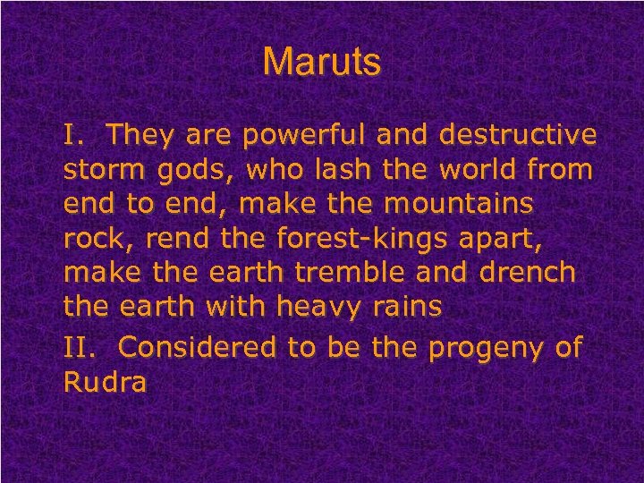 Maruts I. They are powerful and destructive storm gods, who lash the world from