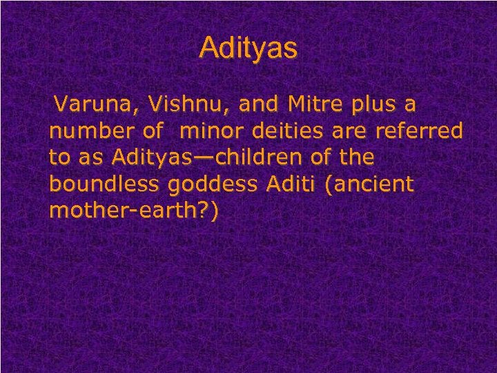 Adityas Varuna, Vishnu, and Mitre plus a number of minor deities are referred to