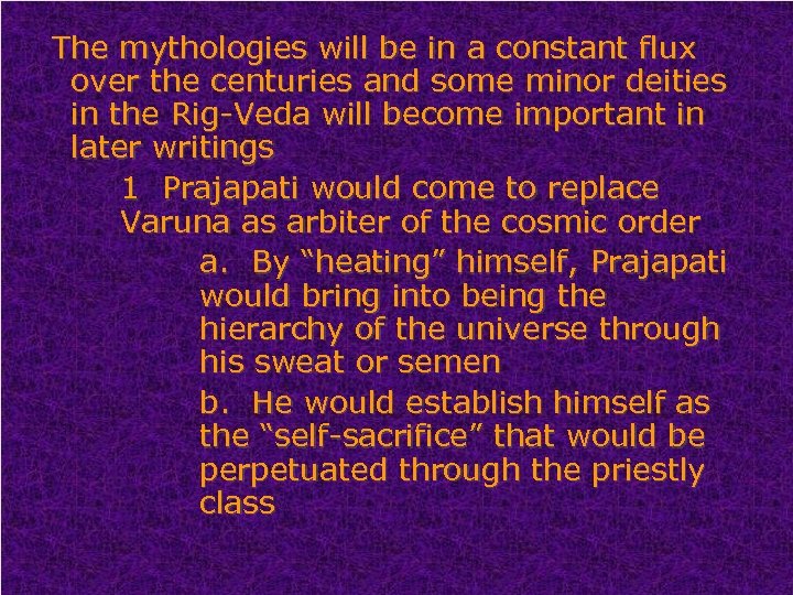 The mythologies will be in a constant flux over the centuries and some minor