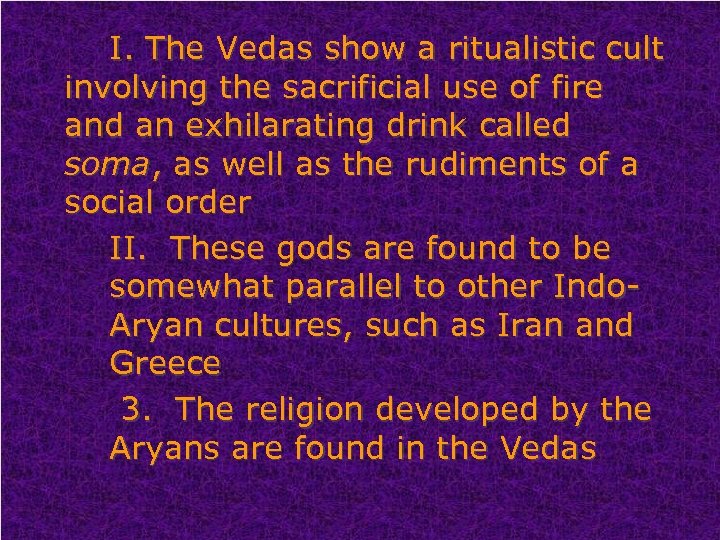 I. The Vedas show a ritualistic cult involving the sacrificial use of fire and
