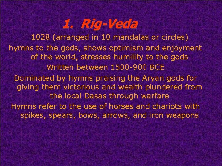 1. Rig-Veda 1028 (arranged in 10 mandalas or circles) hymns to the gods, shows