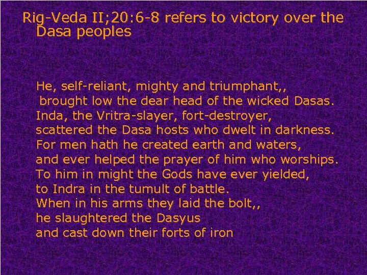 Rig-Veda II; 20: 6 -8 refers to victory over the Dasa peoples He, self-reliant,