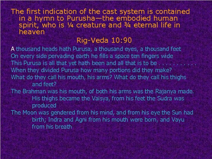 The first indication of the cast system is contained in a hymn to Purusha—the