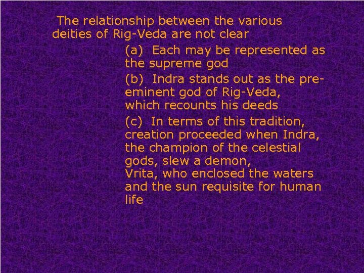 The relationship between the various deities of Rig-Veda are not clear (a) Each may
