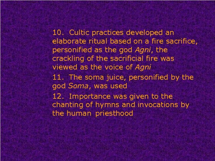 10. Cultic practices developed an elaborate ritual based on a fire sacrifice, personified as