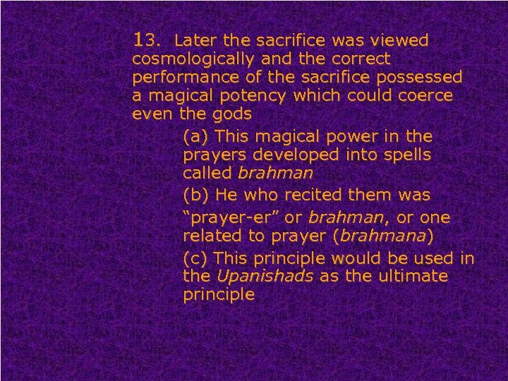 13. Later the sacrifice was viewed cosmologically and the correct performance of the sacrifice