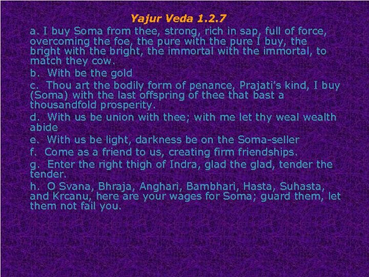 Yajur Veda 1. 2. 7 a. I buy Soma from thee, strong, rich in
