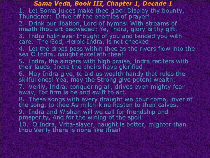 Sama Veda, Book III, Chapter 1, Decade 1 1. Let Soma juices make thee