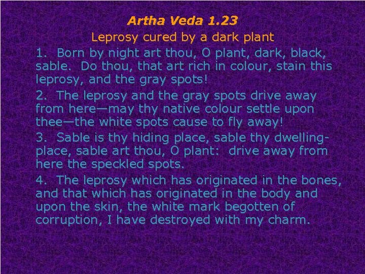 Artha Veda 1. 23 Leprosy cured by a dark plant 1. Born by night