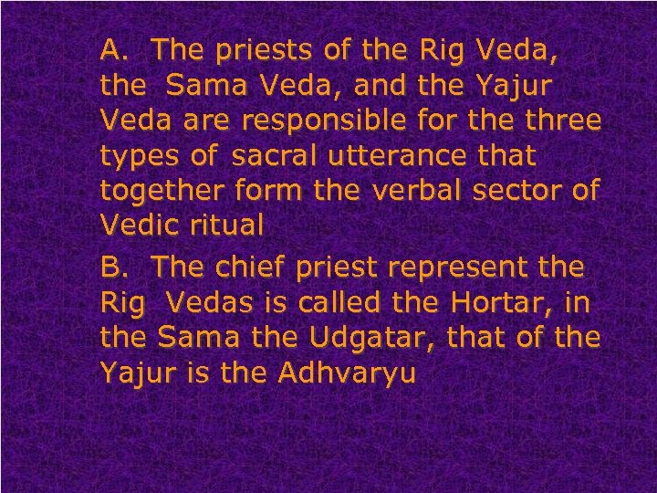 A. The priests of the Rig Veda, the Sama Veda, and the Yajur Veda