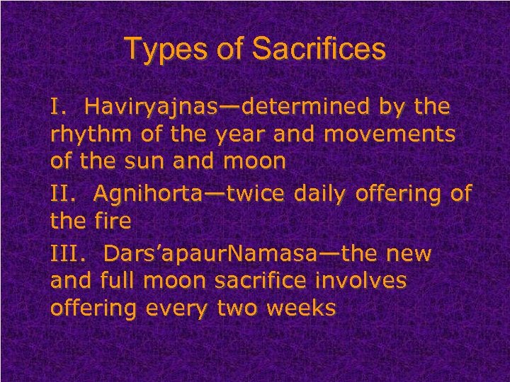 Types of Sacrifices I. Haviryajnas—determined by the rhythm of the year and movements of