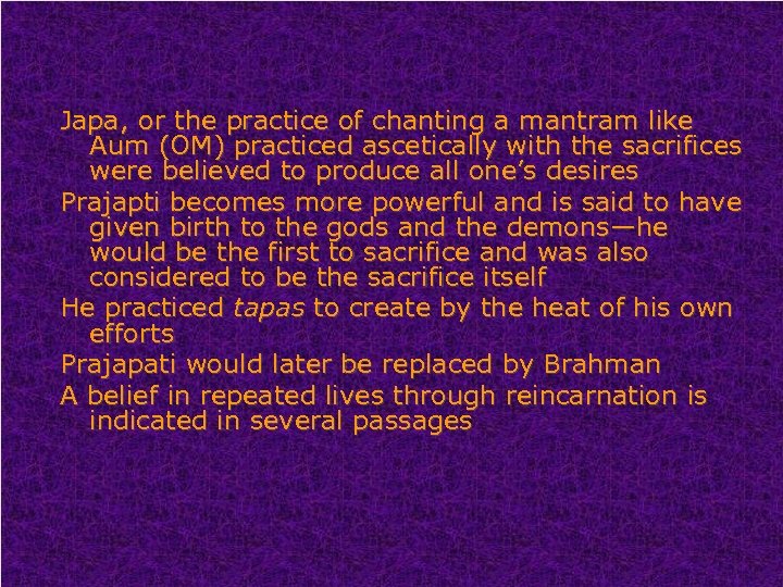 Japa, or the practice of chanting a mantram like Aum (OM) practiced ascetically with
