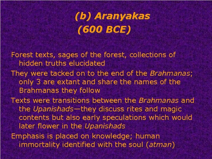 (b) Aranyakas (600 BCE) Forest texts, sages of the forest, collections of hidden truths