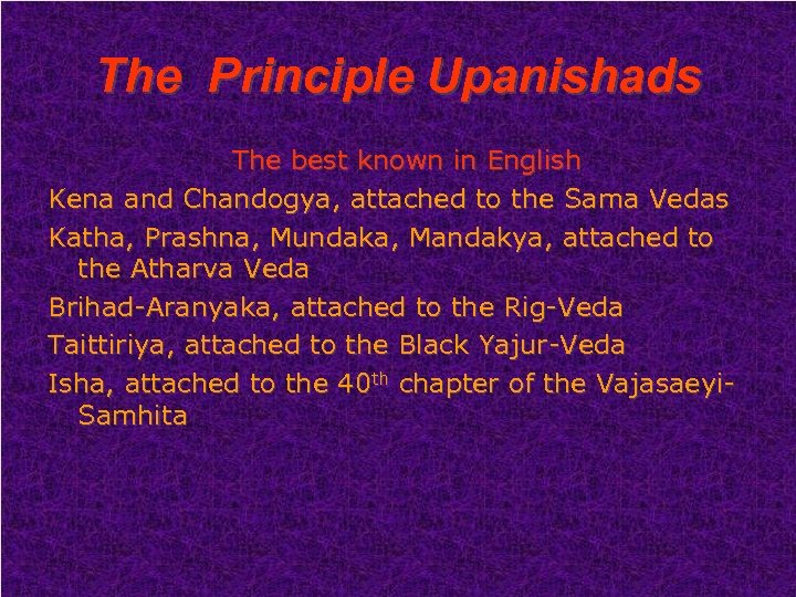The Principle Upanishads The best known in English Kena and Chandogya, attached to the
