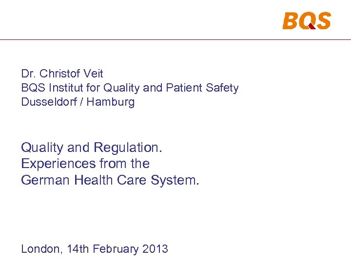 Dr. Christof Veit BQS Institut for Quality and Patient Safety Dusseldorf / Hamburg Quality