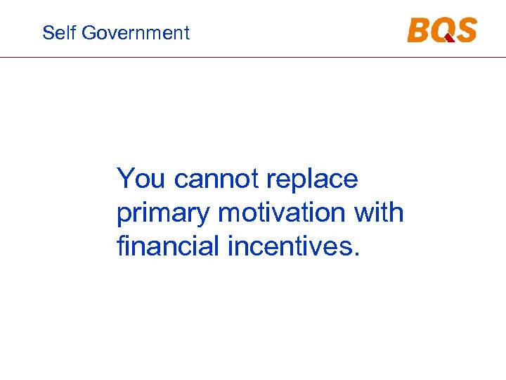 Self Government You cannot replace primary motivation with financial incentives. 