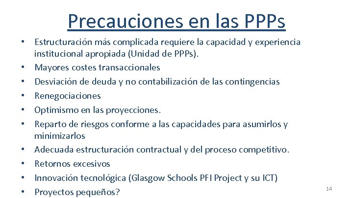 Precauciones en las PPPs • Estructuración más complicada requiere la capacidad y experiencia institucional