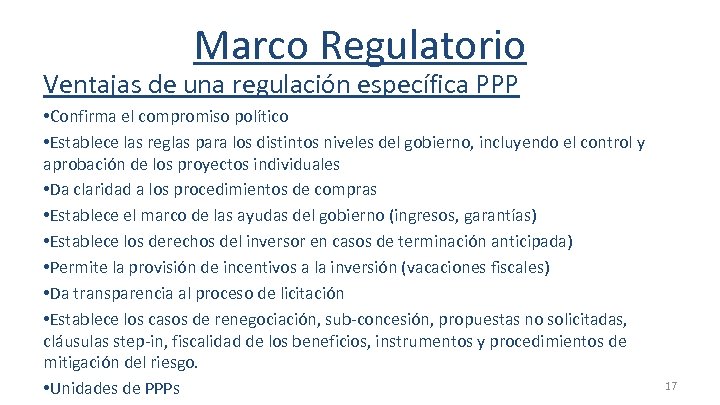 Marco Regulatorio Ventajas de una regulación específica PPP • Confirma el compromiso político •