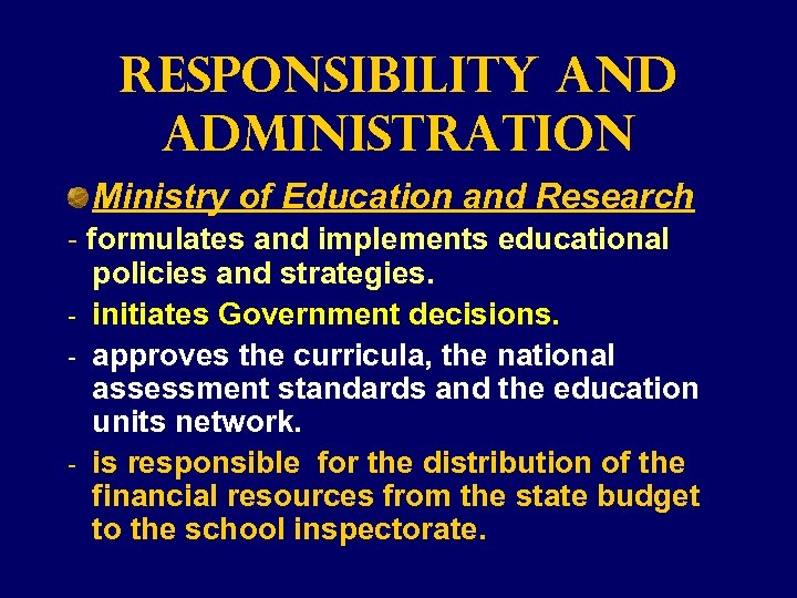 Responsibility and Administration Ministry of Education and Research - formulates and implements educational policies