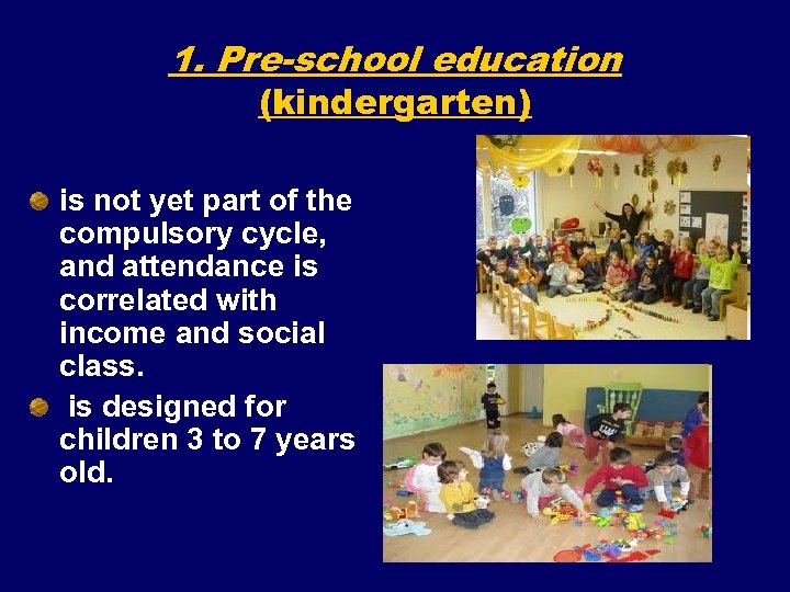 1. Pre-school education (kindergarten) is not yet part of the compulsory cycle, and attendance