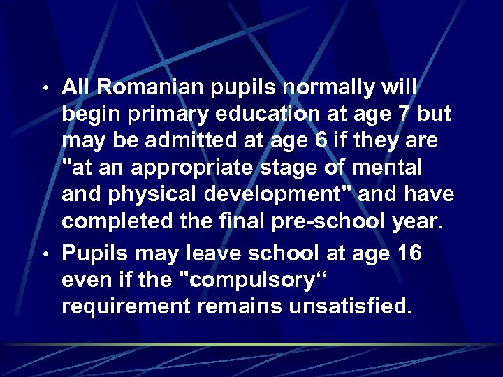  • All Romanian pupils normally will begin primary education at age 7 but