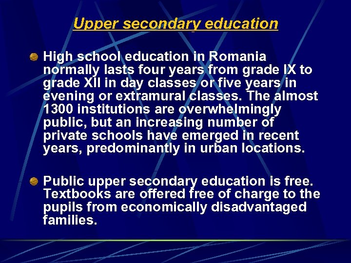 Upper secondary education High school education in Romania normally lasts four years from grade