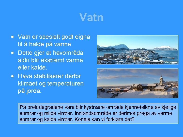 Vatn · Vatn er spesielt godt eigna til å halde på varme. · Dette